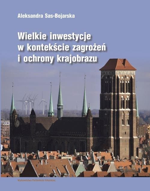 Wielkie inwestycje w kontekście zagrożeń i ochrony krajobrazu — Aleksandra Sas-Bojarska