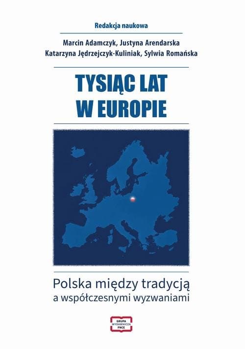 TYSIĄC LAT W EUROPIE Polska między tradycją a współczesnymi wyzwaniami