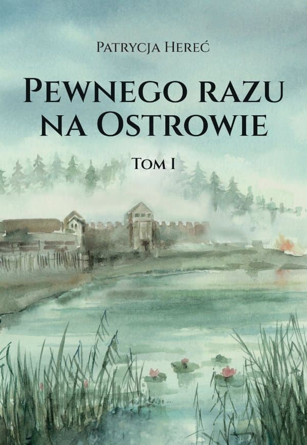Pewnego razu na Ostrowie. Tom I — Patrycja Hereć