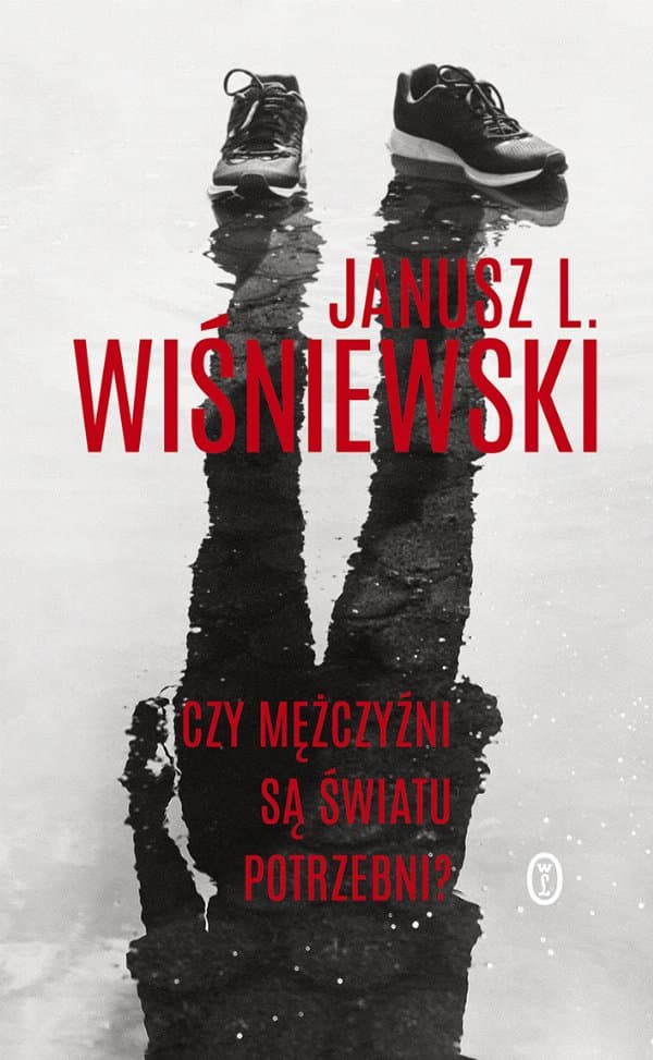 Czy mężczyźni są światu potrzebni? — Janusz Leon Wiśniewski