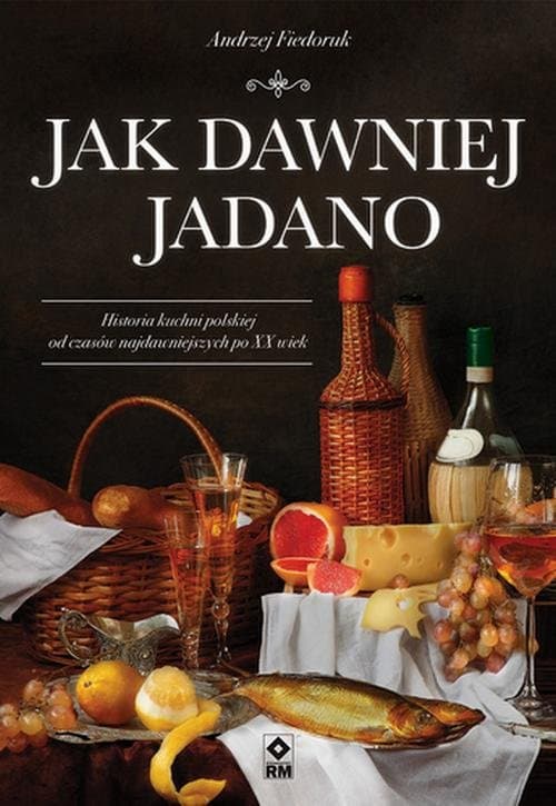 Jak dawniej jadano — Andrzej Fiedoruk