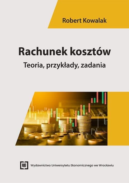 Rachunek kosztów. Teoria, przykłady, zadania — Robert Kowalak