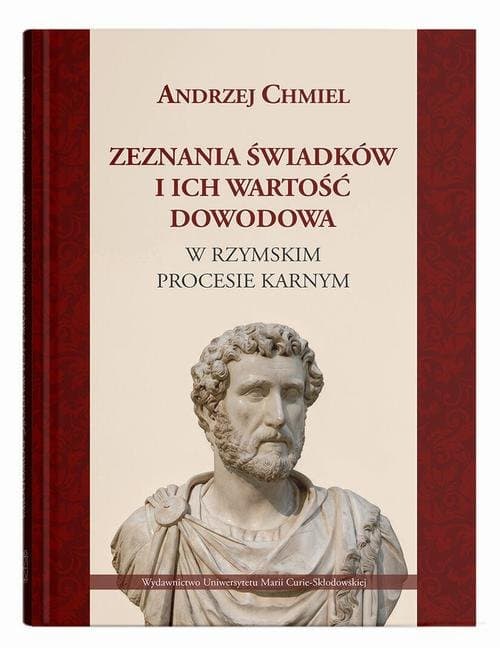Zeznania świadków i ich wartość dowodowa w rzymskim procesie karnym — Andrzej Chmiel
