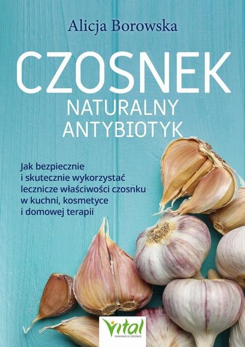 Czosnek. Naturalny antybiotyk — Alicja Borowska