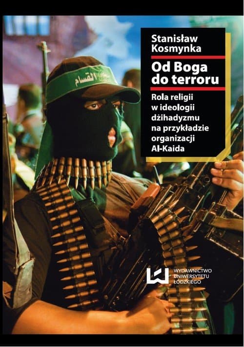 Od Boga do terroru. Rola religii w ideologii dżihadyzmu na przykładzie organizacji Al-Kaida — Stanisław Kosmynka