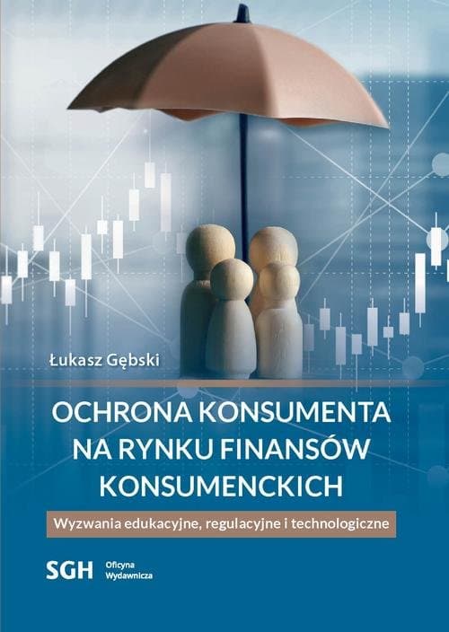 Ochrona konsumenta na rynku finansów konsumenckich. Wyzwania edukacyjne, regulacyjne i technologiczne — Łukasz Gębski