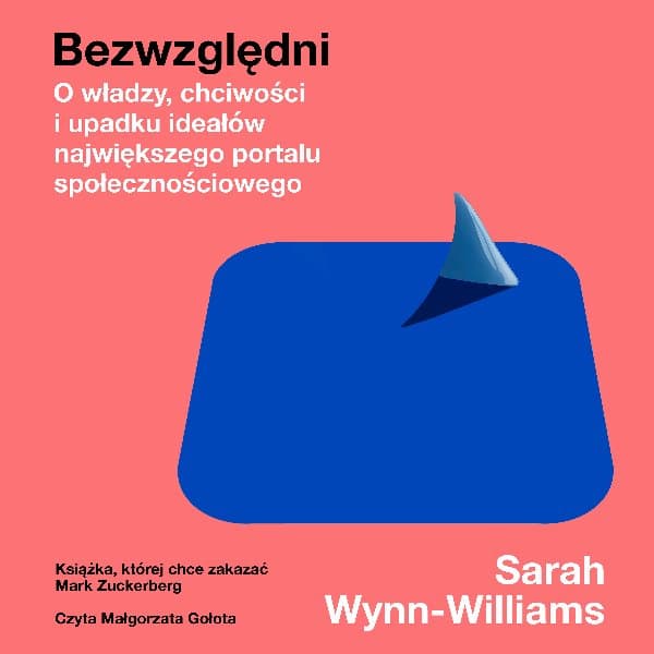 Bezwzględni. O władzy, chciwości i upadku ideałów największego portalu społecznościowego — Sarah Wynn-Williams