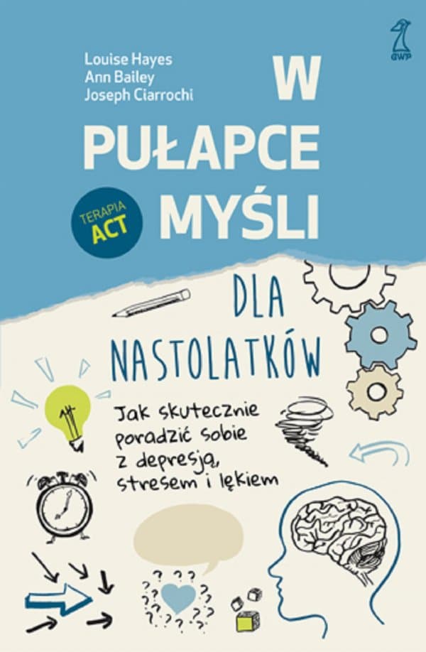 W pułapce myśli - dla nastolatków — Louise Hayes, Ann Bailey, Joseph Ciarrochi