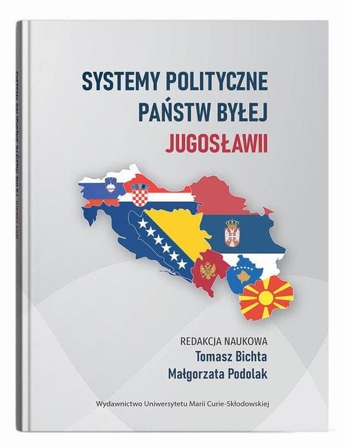 Systemy polityczne państw byłej Jugosławii — Tomasz Bichta, Małgorzata Podolak