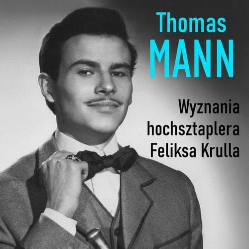 Wyznania hochsztaplera Feliksa Krulla — Thomas Mann