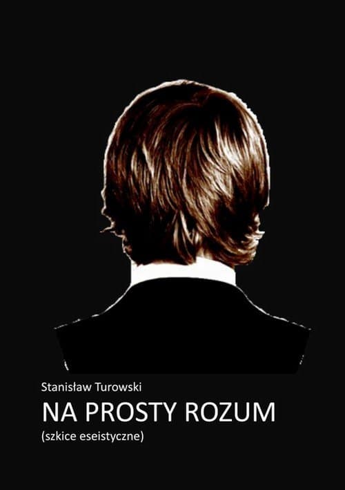 Na prosty rozum. Szkice eseistyczne — Stanisław Turowski