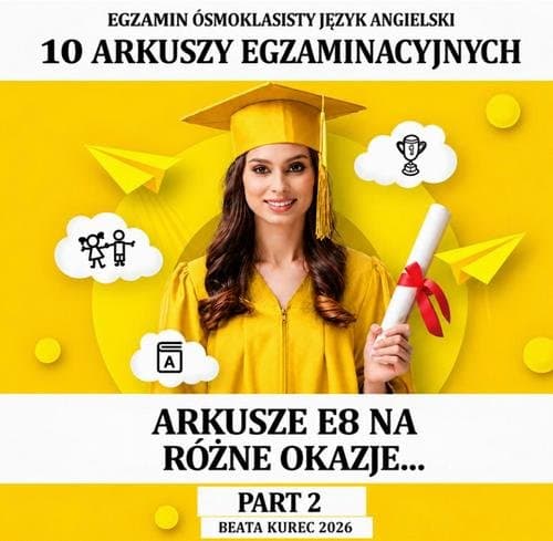 Egzamin ósmoklasisty. Arkusze E8 na różne okazje...język angielski. Part two. — Beata Kurec