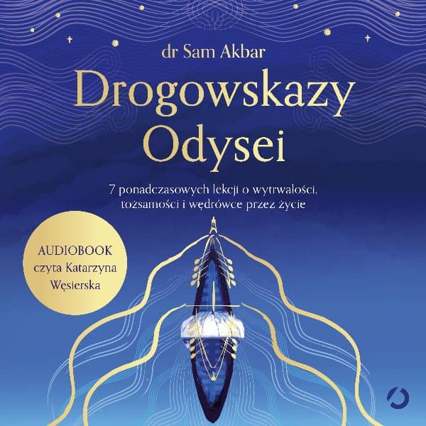 Drogowskazy Odysei. 7 ponadczasowych lekcji o wytrwałości, tożsamości i wędrówce przez życie — Dr Sam Akbar