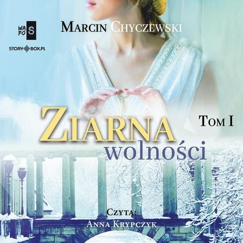 Ziarna wolności. Tom 1 — Marcin Chyczewski
