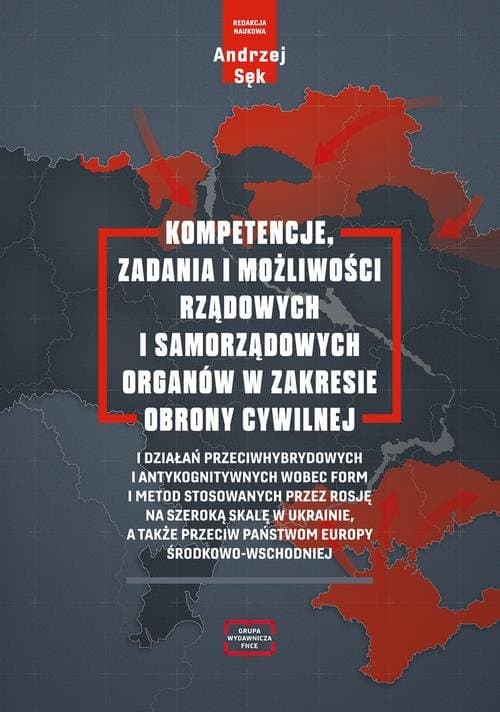 Kompetencje, zadania i możliwości rządowych i samorządowych organów w zakresie obrony cywilnej i działań przeciwhybrydowych i antykognitywnych wobec form i metod stosowanych przez Rosję na szeroką skalę w Ukrainie, a także przeciw państwom Europy