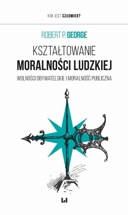 Kształtowanie moralności ludzkiej — Robert P. George