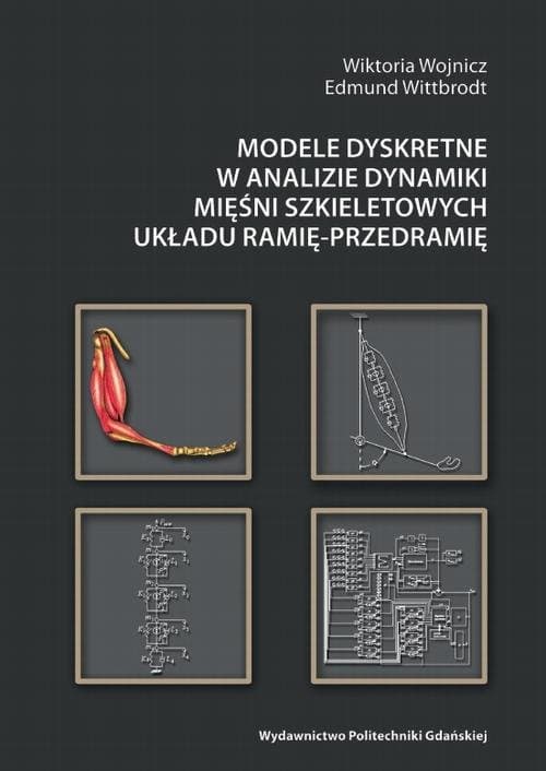 Modele dyskretne w analizie dynamiki mięśni szkieletowych układu ramię-przedramię — Wiktoria Wojnicz, Edmund Wittbrodt