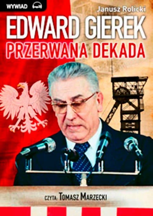 Edward Gierek. Przerwana Dekada — Janusz Rolicki