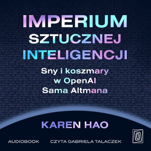 Imperium sztucznej inteligencji. Sny i koszmary w OpenAI Sama Altmana — Karen Hao