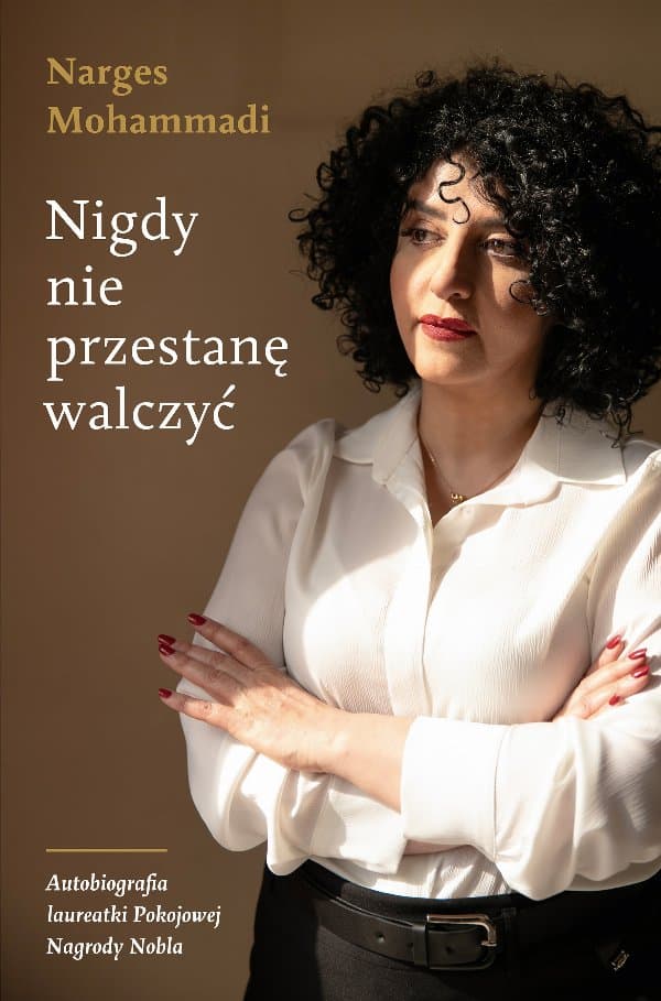 Nigdy nie przestanę walczyć — Narges Mohammadi