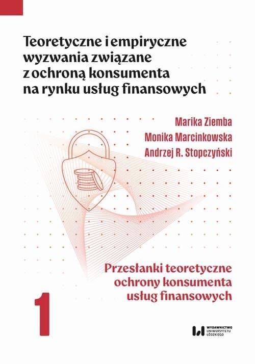 Teoretyczne i empiryczne wyzwania związane z ochroną konsumenta na rynku usług finansowych — Marika Ziemba, Monika Marcinkowska, Andrzej R. Stopczyński