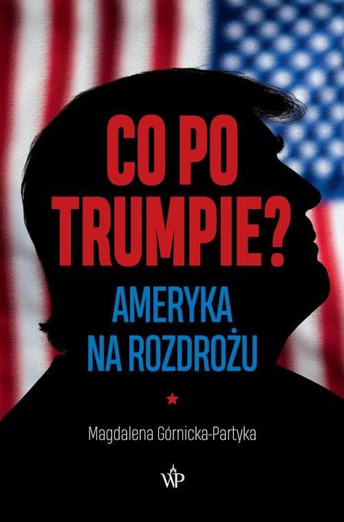 Co po Trumpie? Ameryka na rozdrożu — Magdalena Górnicka-Partyka