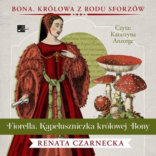 Fiorella. Kapeluszniczka królowej Bony — Renata Czarnecka