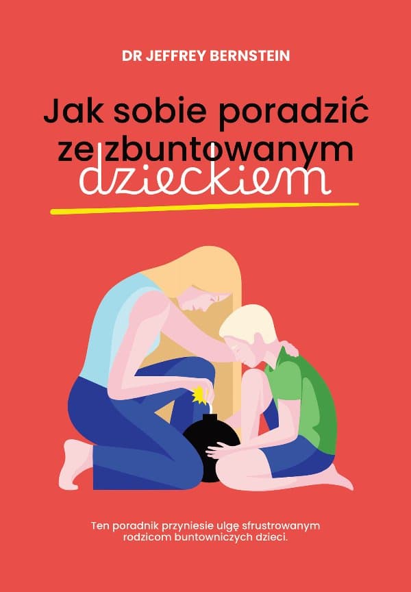 Jak sobie poradzić ze zbuntowanym dzieckiem — dr Jeffrey Bernstein