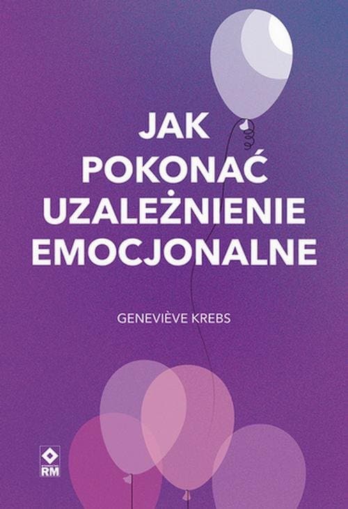 Jak pokonać uzależnienie emocjonalne — Geneviève Krebs