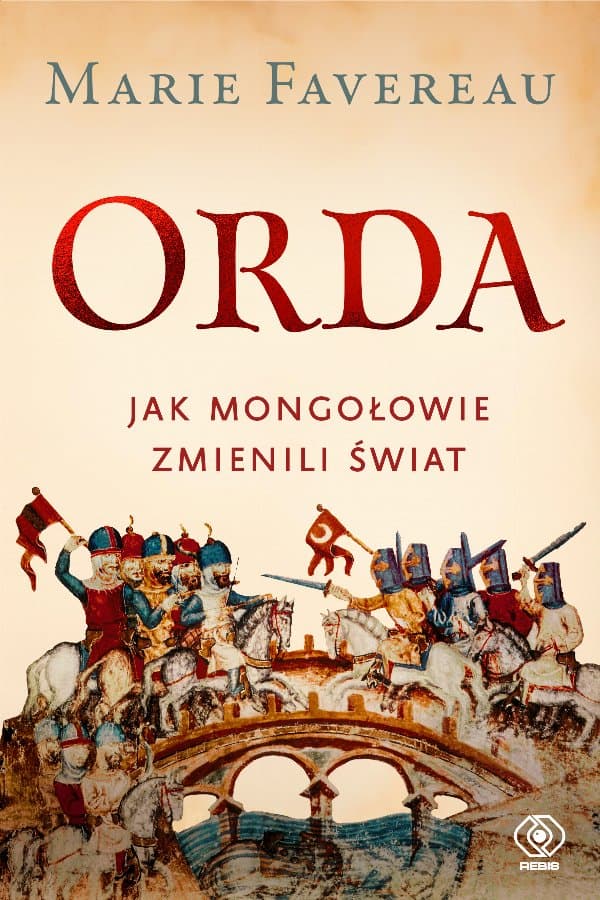 Orda. Jak Mongołowie zmienili świat — Marie Favereau