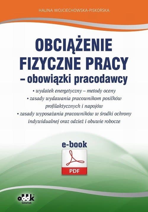 Obciążenie fizyczne pracy – obowiązki pracodawcy. Wydatek energetyczny – metody oceny. Zasady wydawania pracownikom posiłków profilaktycznych i napojów. — Halina Wojciechowska-Piskorska