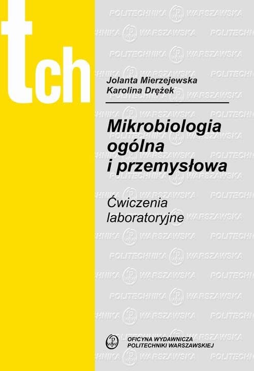 Mikrobiologia ogólna i przemysłowa. Ćwiczenia laboratoryjne — Karolina Drężek, Jolanta Mierzejewska
