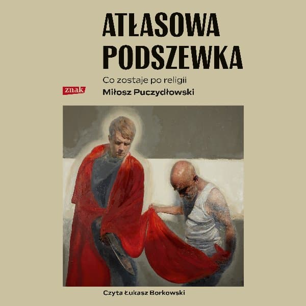 Atłasowa podszewka. Co nam zostaje po religii — Miłosz Puczydłowski