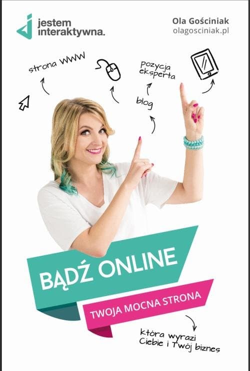 Bądź Online. Twoja mocna strona WWW, która wyrazi Ciebie i Twój biznes. — Ola Gościniak