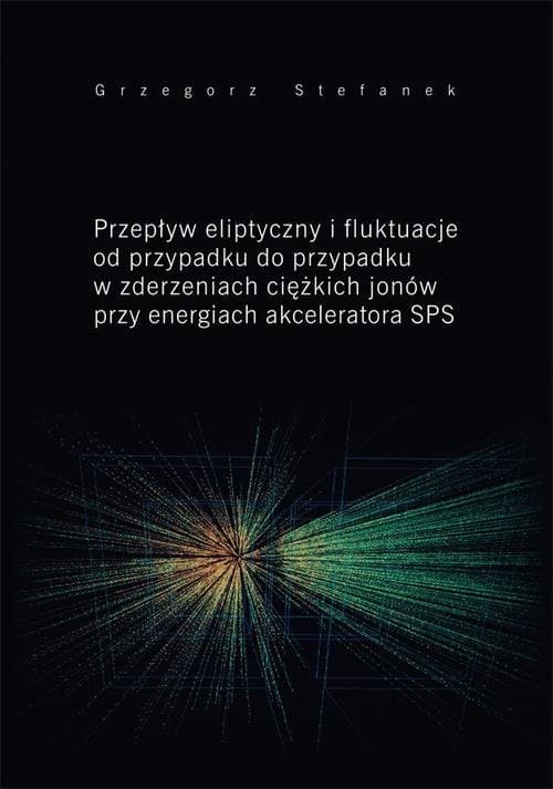 Przepływ eliptyczny i fluktuacje od przypadku do przypadku w zderzeniach ciężkich jonów przy energiach akceleratora SPS — Grzegorz Stefanek