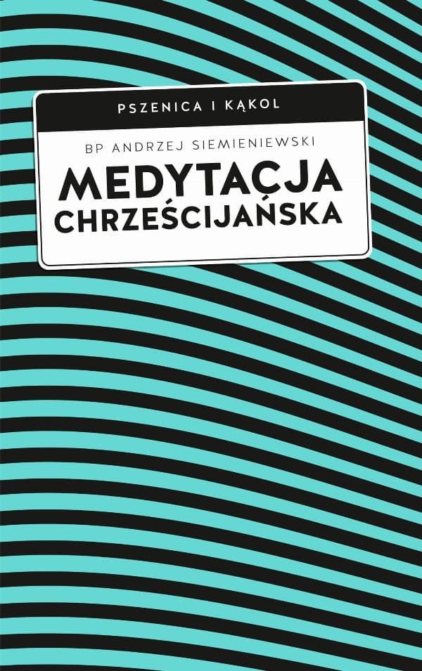 Medytacja chrześcijańska — bp Andrzej Siemieniewski