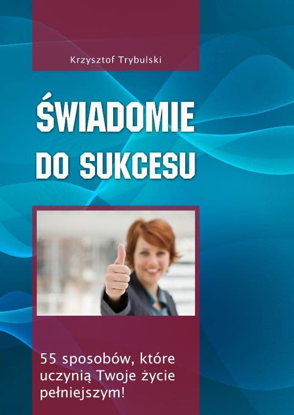 Świadomie do sukcesu — Krzysztof Trybulski