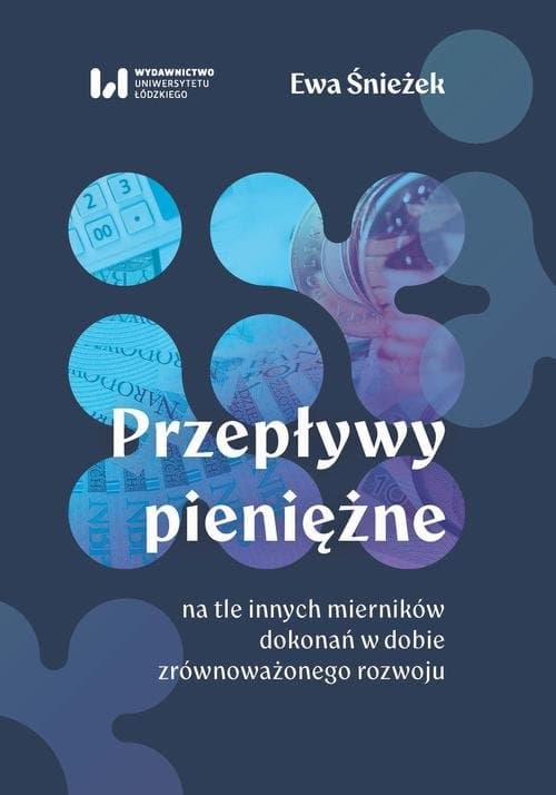 Przepływy pieniężne na tle innych mierników dokonań w dobie zrównoważonego rozwoju — Ewa Śnieżek