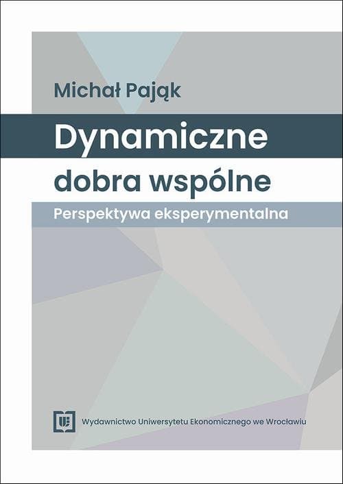 Dynamiczne dobra wspólne – perspektywa eksperymentalna — Michał Pająk