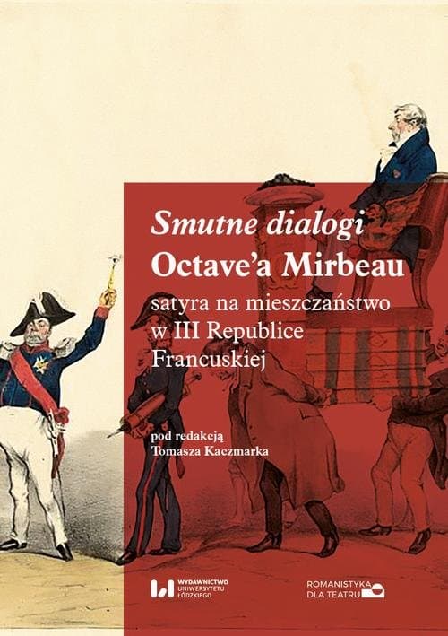 Smutne dialogi Octave’a Mirbeau: satyra na mieszczaństwo w III Republice Francuskiej — Tomasz Kaczmarek