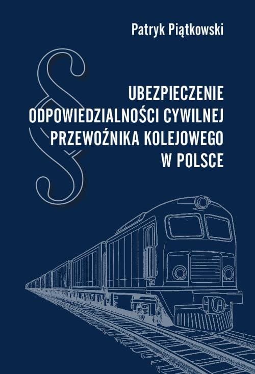 Ubezpieczenie odpowiedzialności cywilnej przewoźnika kolejowego w Polsce — Patryk Piątkowski