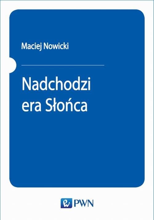 Nadchodzi era Słońca — Maciej Nowicki