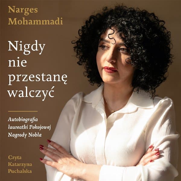 Nigdy nie przestanę walczyć — Narges Mohammadi
