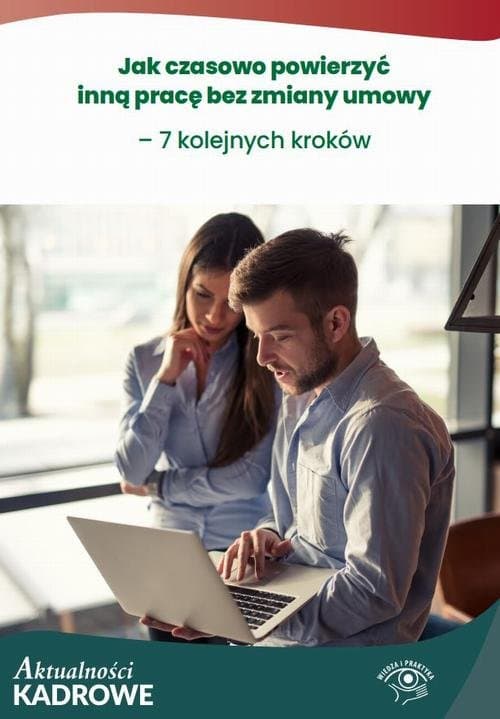 Jak czasowo powierzyć inną pracę bez zmiany umowy – 7 kolejnych kroków — Praca Zbiorowa