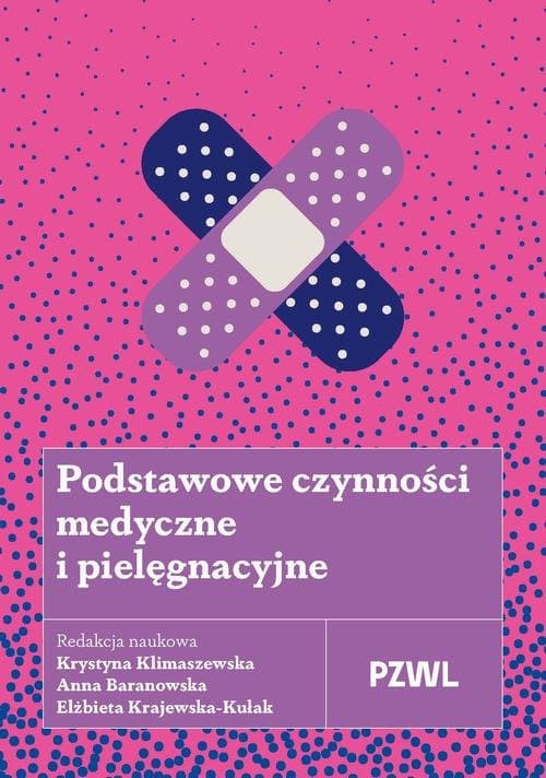 Podstawowe czynności medyczne i pielęgnacyjne — Krystyna Klimaszewska, Anna Baranowska, Elżbieta Krajewska-Kułak