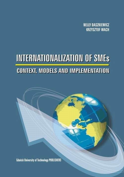 Internationalization of SMEs. Context, models and implementation — Nelly Daszkiewicz, Krzysztof Wach