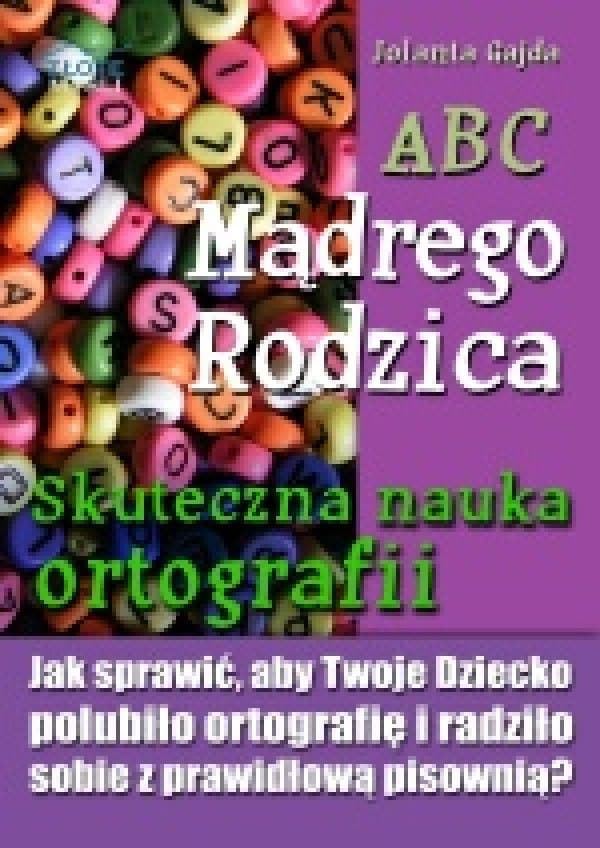 ABC Mądrego Rodzica: Skuteczna nauka ortografii — Jolanta Gajda