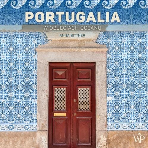 Portugalia. W objęciach oceanu — Anna Bittner