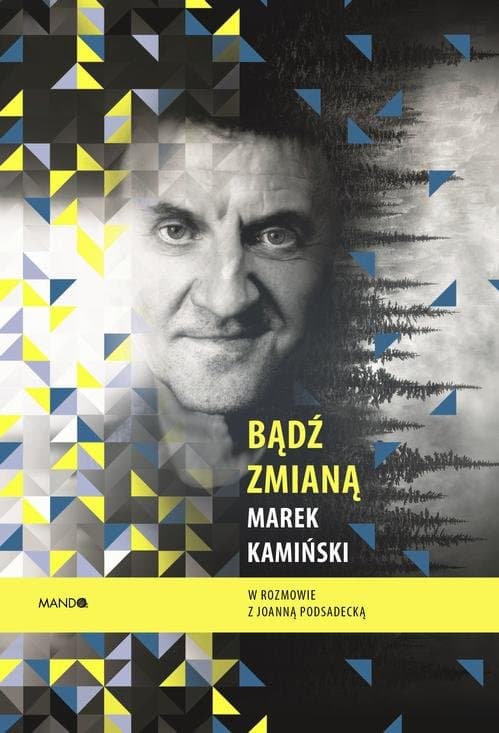 Bądź zmianą — Marek Kamiński, Joanna Podsadecka