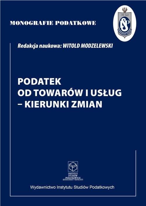 Podatek od towarów i usług - kierunki zmian — Prof. dr hab. Witold Modzelewski